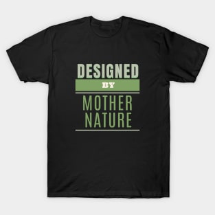 Designed By Mother Nature Quote Motivational Inspirational T-Shirt